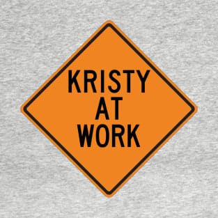 Kristy at Work Funny Warning Sign T-Shirt